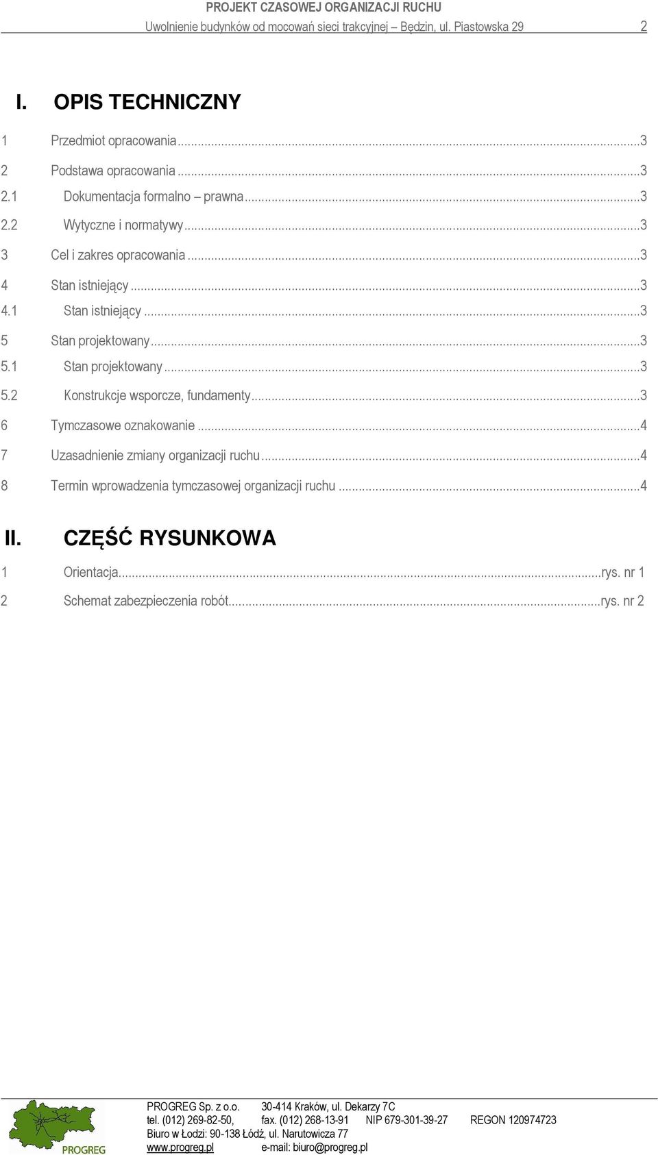 .. 3 5 Stan projektowany... 3 5.1 Stan projektowany... 3 5.2 Konstrukcje wsporcze, fundamenty... 3 6 Tymczasowe oznakowanie.
