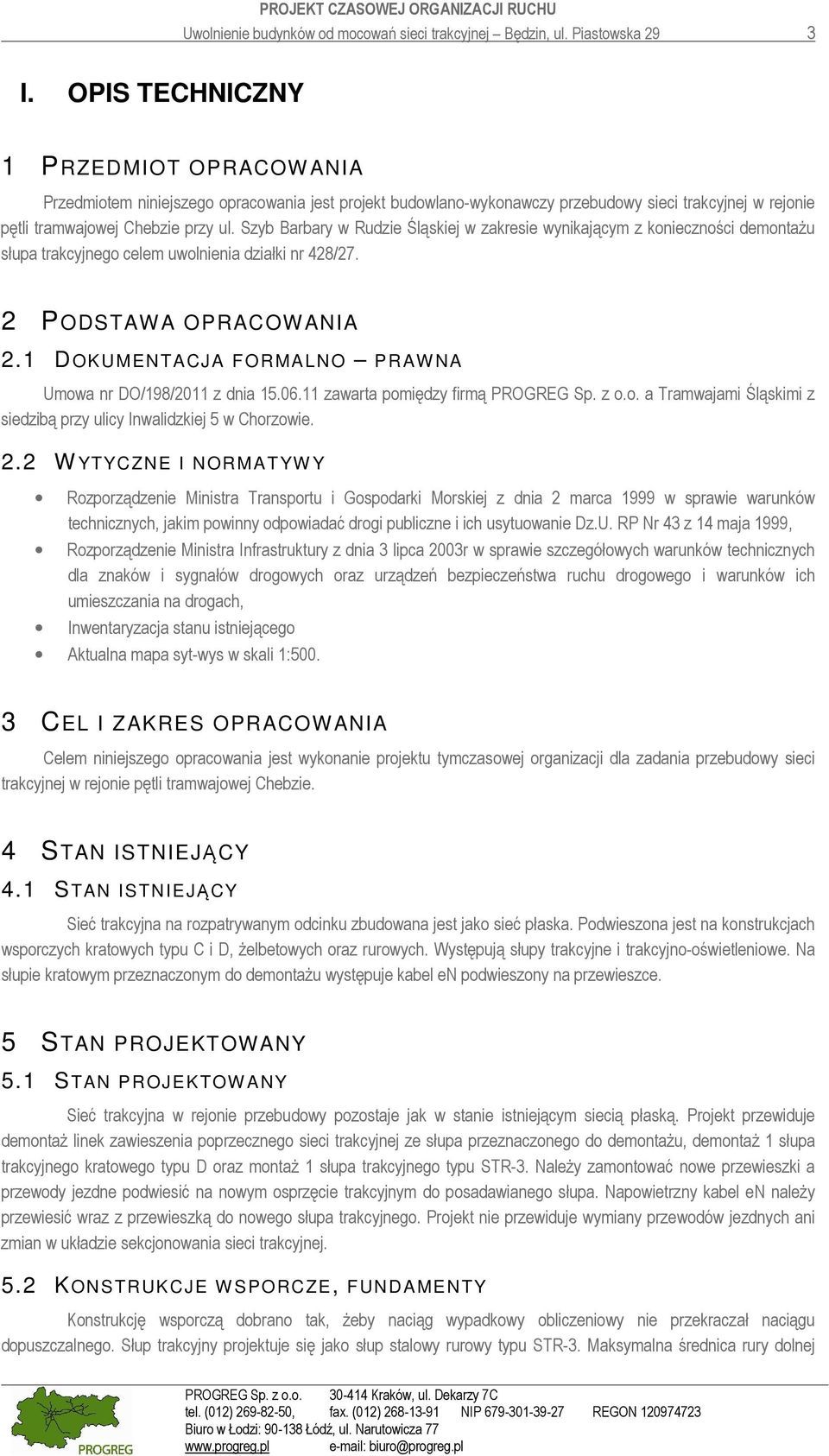 Szyb Barbary w Rudzie Śląskiej w zakresie wynikającym z konieczności demontażu słupa trakcyjnego celem uwolnienia działki nr 428/27. 2 PODSTAW A OPRACOWANIA 2.