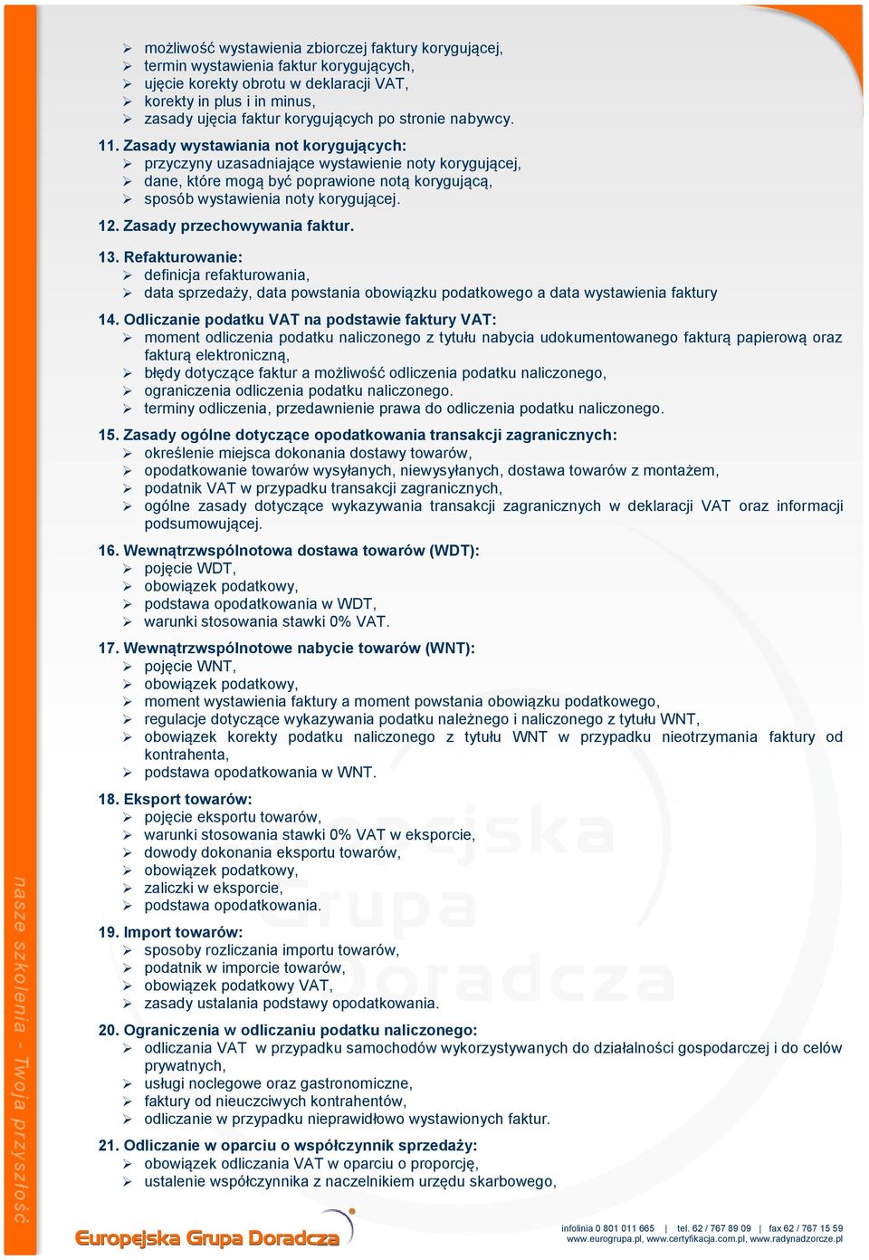 12. Zasady przechowywania faktur. 13. Refakturowanie: definicja refakturowania, data sprzedaży, data powstania obowiązku podatkowego a data wystawienia faktury 14.