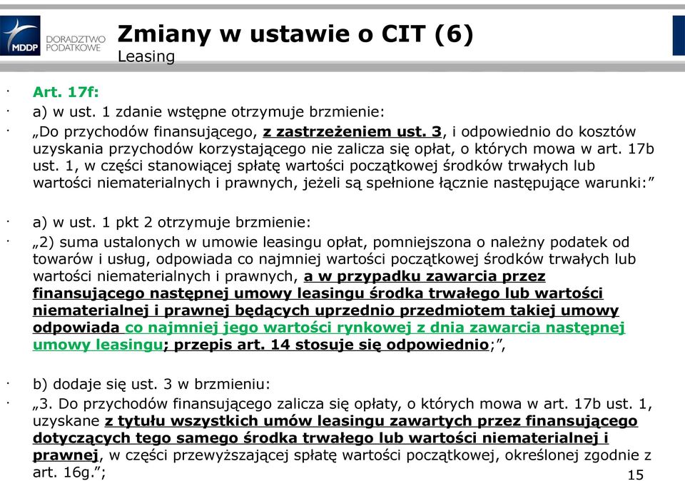 1, w części stanowiącej spłatę wartości początkowej środków trwałych lub wartości niematerialnych i prawnych, jeżeli są spełnione łącznie następujące warunki: a) w ust.