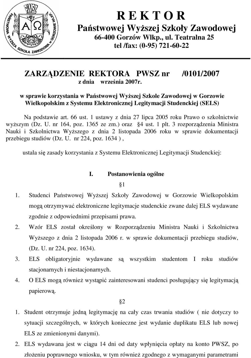 1 ustawy z dnia 27 lipca 2005 roku Prawo o szkolnictwie wyŝszym (Dz. U. nr 164, poz. 1365 ze zm.) oraz 4 ust. 1 plt.