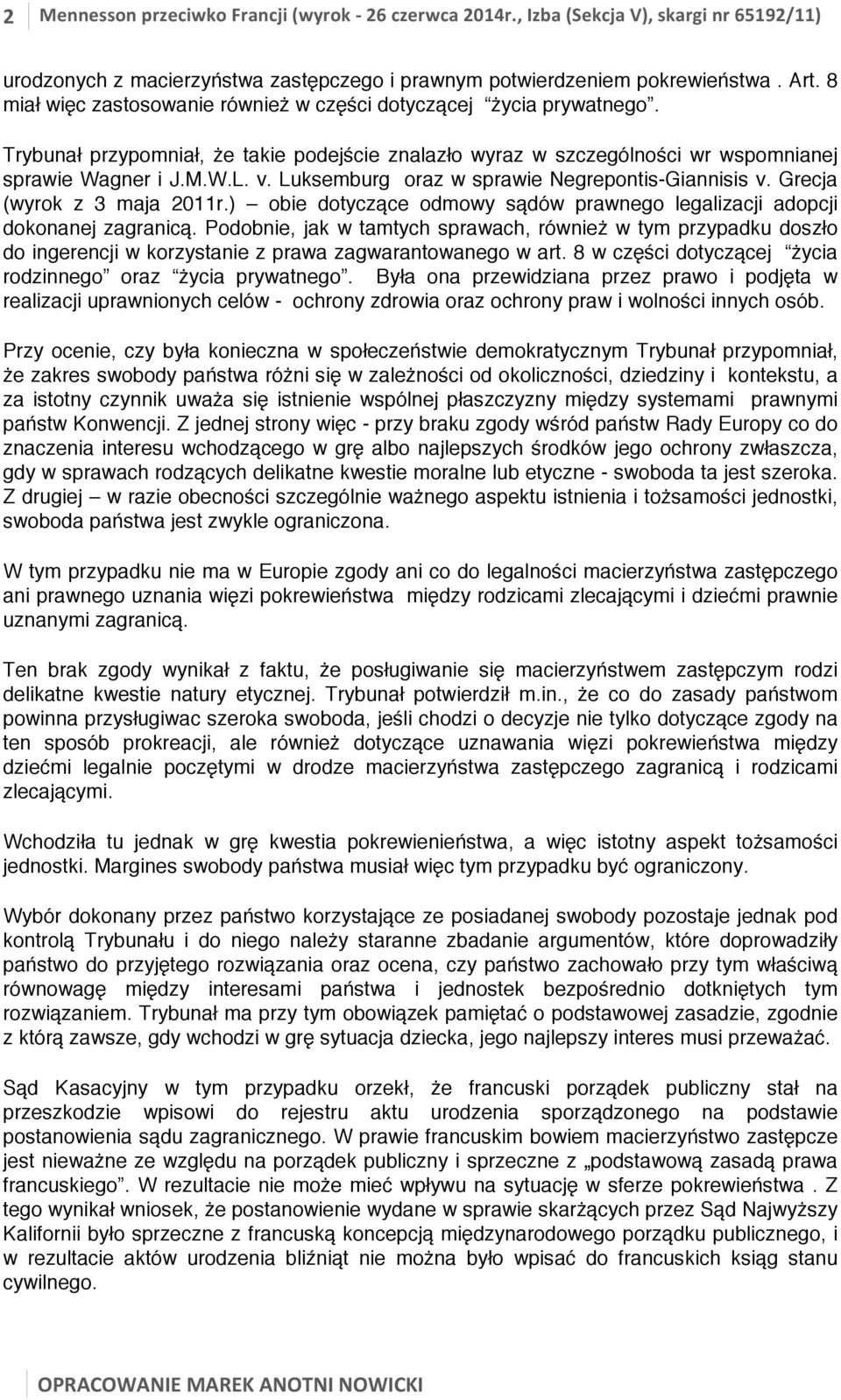 Luksemburg oraz w sprawie Negrepontis-Giannisis v. Grecja (wyrok z 3 maja 2011r.) obie dotyczące odmowy sądów prawnego legalizacji adopcji dokonanej zagranicą.
