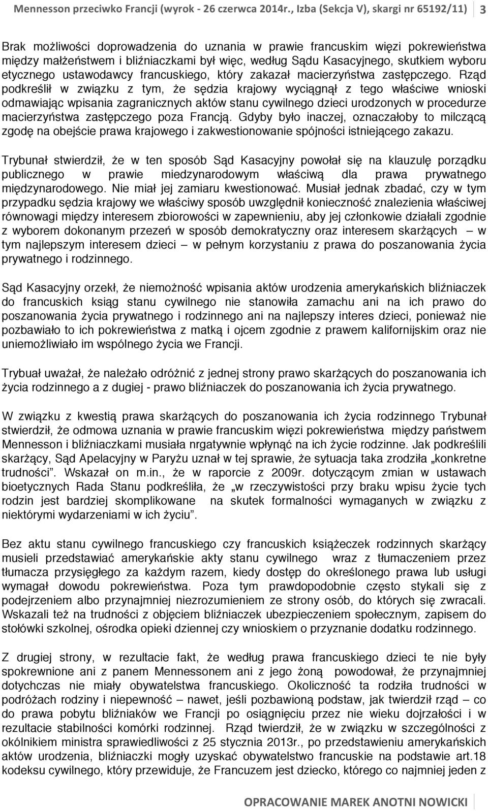 skutkiem wyboru etycznego ustawodawcy francuskiego, który zakazał macierzyństwa zastępczego.
