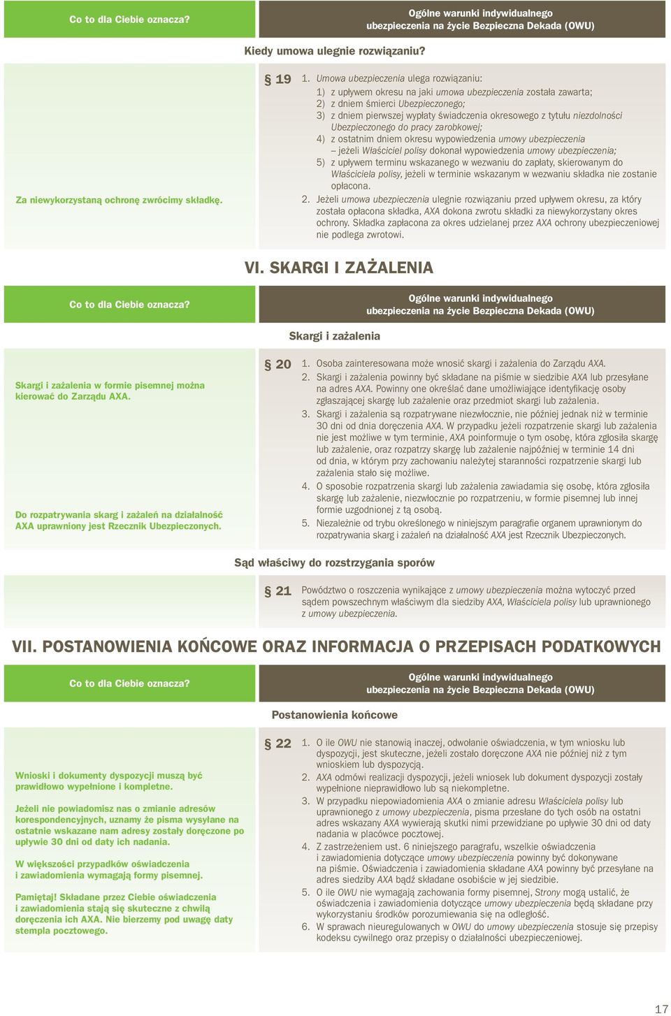 niezdolności Ubezpieczonego do pracy zarobkowej; 4) z ostatnim dniem okresu wypowiedzenia umowy ubezpieczenia jeżeli Właściciel polisy dokonał wypowiedzenia umowy ubezpieczenia; 5) z upływem terminu