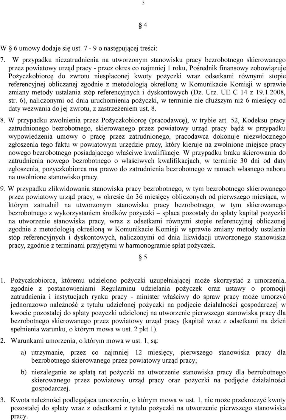 zwrotu niespłaconej kwoty pożyczki wraz odsetkami równymi stopie referencyjnej obliczanej zgodnie z metodologią określoną w Komunikacie Komisji w sprawie zmiany metody ustalania stóp referencyjnych i