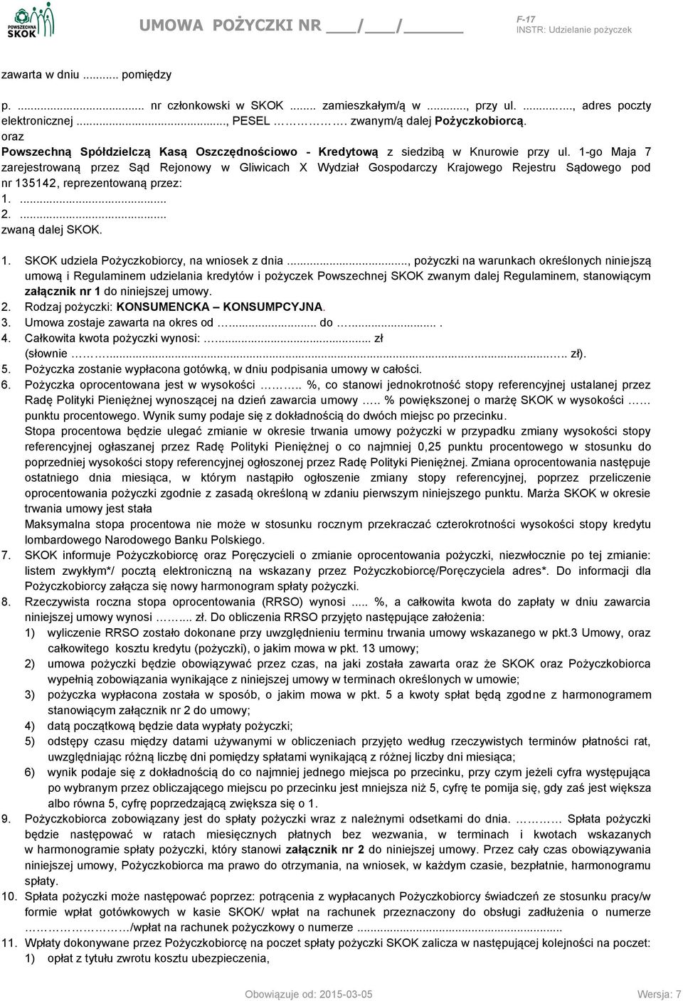 1-go Maja 7 zarejestrowaną przez Sąd Rejonowy w Gliwicach X Wydział Gospodarczy Krajowego Rejestru Sądowego pod nr 135142, reprezentowaną przez: 1.... 2.... zwaną dalej SKOK. 1. SKOK udziela Pożyczkobiorcy, na wniosek z dnia.