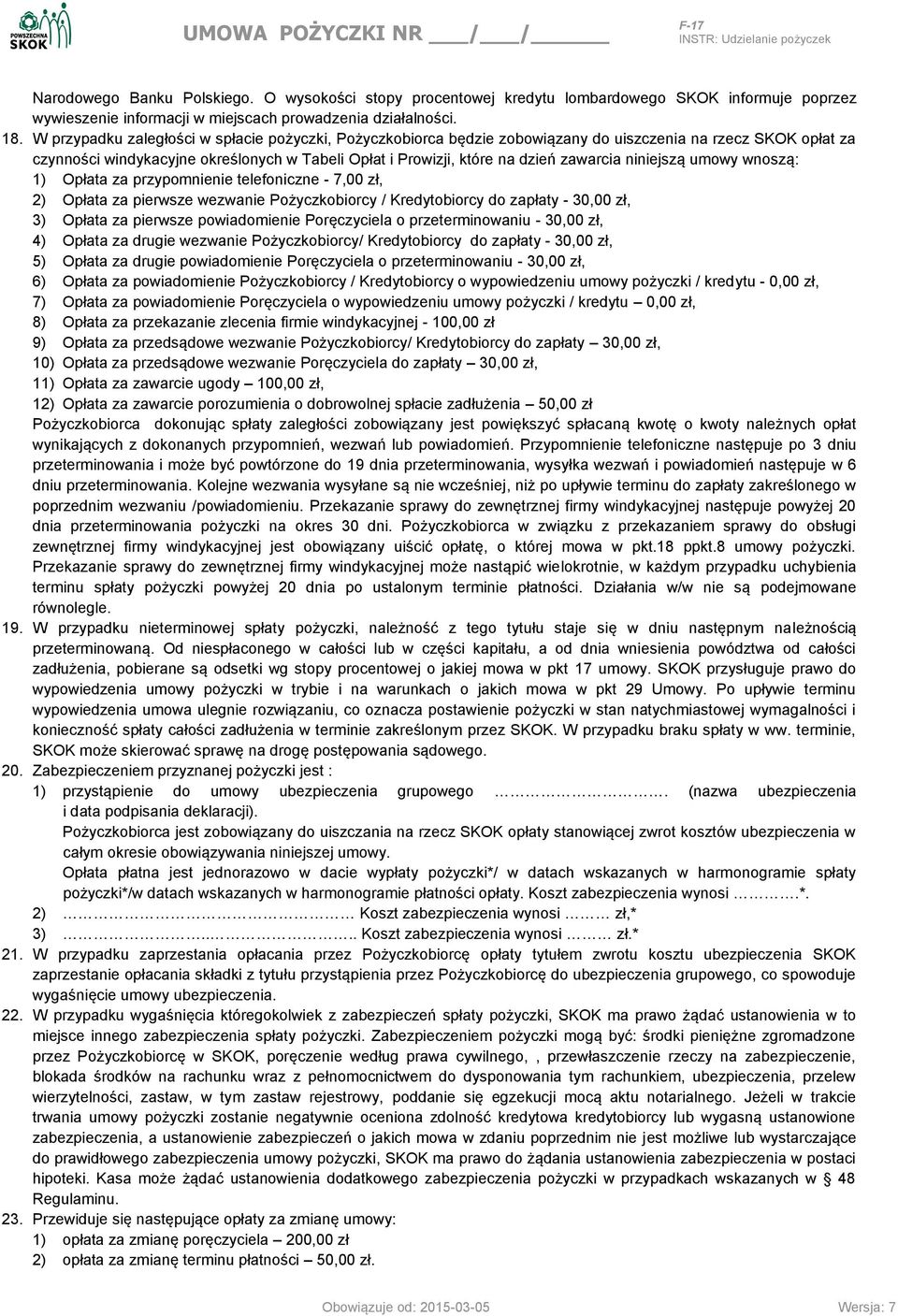 niniejszą umowy wnoszą: 1) Opłata za przypomnienie telefoniczne - 7,00 zł, 2) Opłata za pierwsze wezwanie Pożyczkobiorcy / Kredytobiorcy do zapłaty - 30,00 zł, 3) Opłata za pierwsze powiadomienie