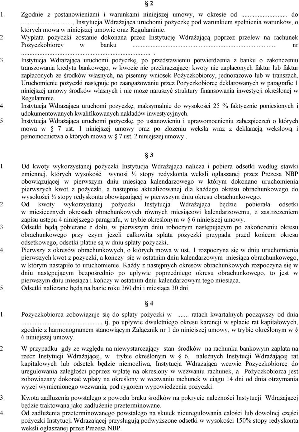 Wypłata pożyczki zostanie dokonana przez Instytucję Wdrażającą poprzez przelew na rachunek Pożyczkobiorcy w banku... nr.... 3.