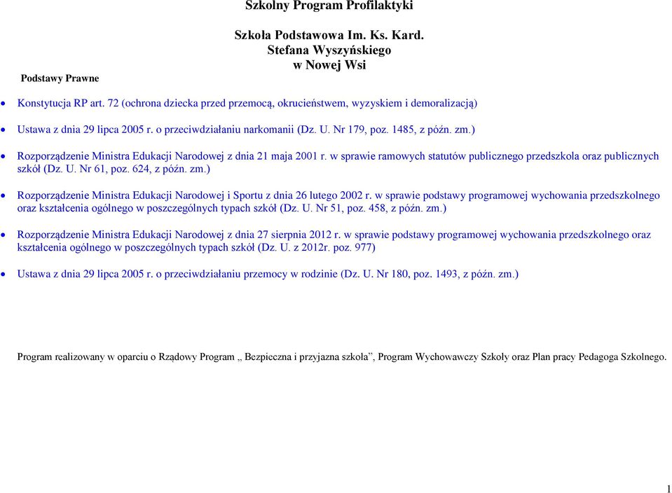 ) Rozporządzenie Ministra Edukacji Narodowej z dnia 21 maja 2001 r. w sprawie ramowych statutów publicznego przedszkola oraz publicznych szkół (Dz. U. Nr 61, poz. 624, z późn. zm.