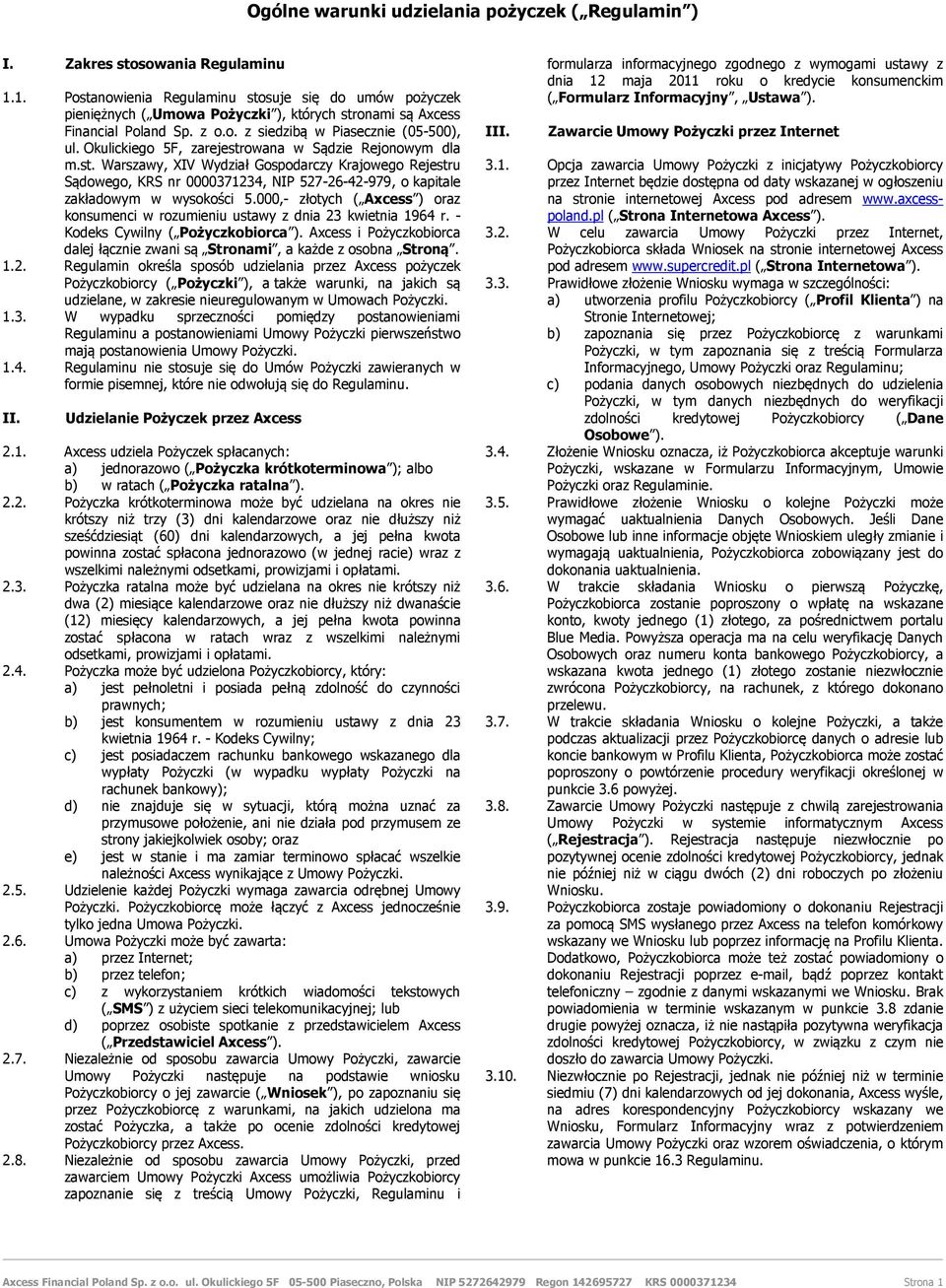 Okulickiego 5F, zarejestrowana w Sądzie Rejonowym dla m.st. Warszawy, XIV Wydział Gospodarczy Krajowego Rejestru Sądowego, KRS nr 0000371234, NIP 527-26-42-979, o kapitale zakładowym w wysokości 5.
