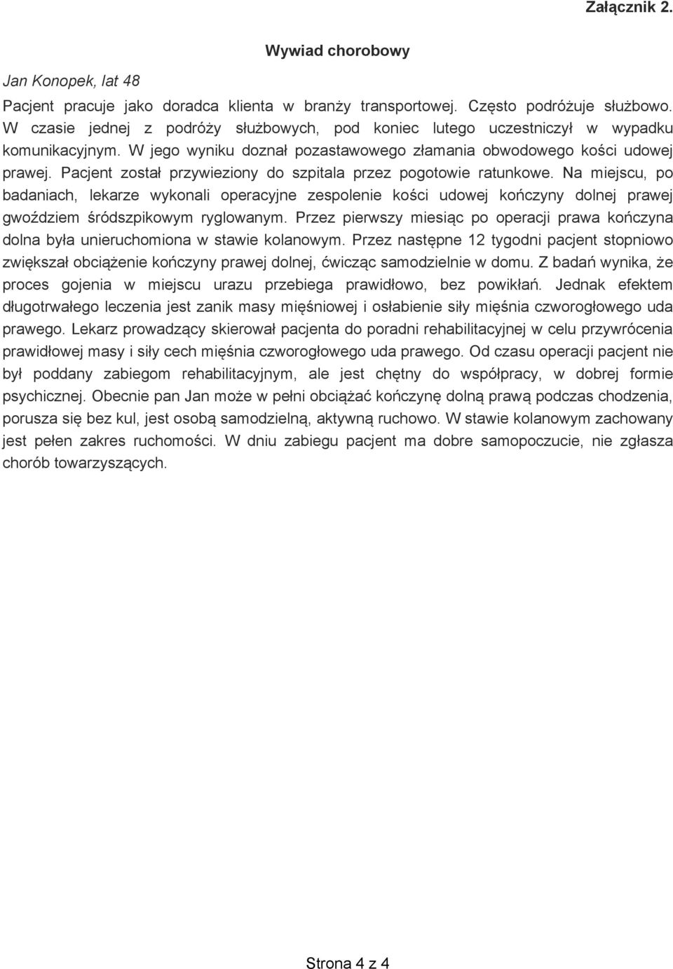 Pacjent zosta przywieziony do szpitala przez pogotowie ratunkowe.