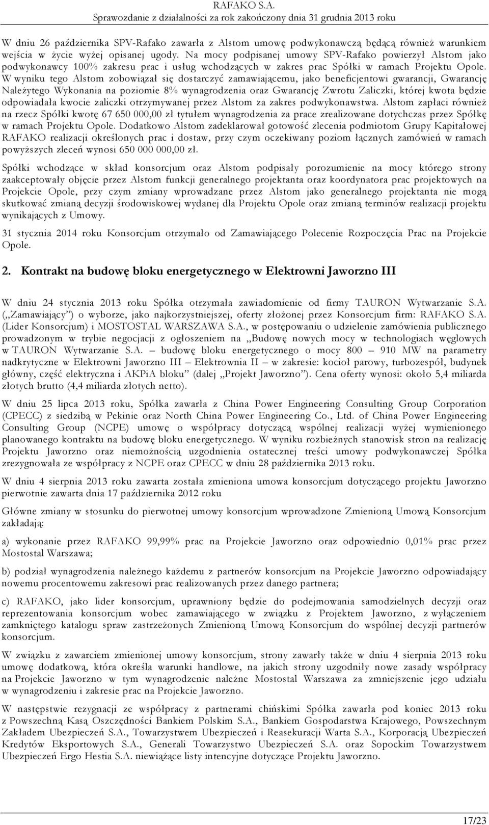 W wyniku tego Alstom zobowiązał się dostarczyć zamawiającemu, jako beneficjentowi gwarancji, Gwarancję Należytego Wykonania na poziomie 8% wynagrodzenia oraz Gwarancję Zwrotu Zaliczki, której kwota