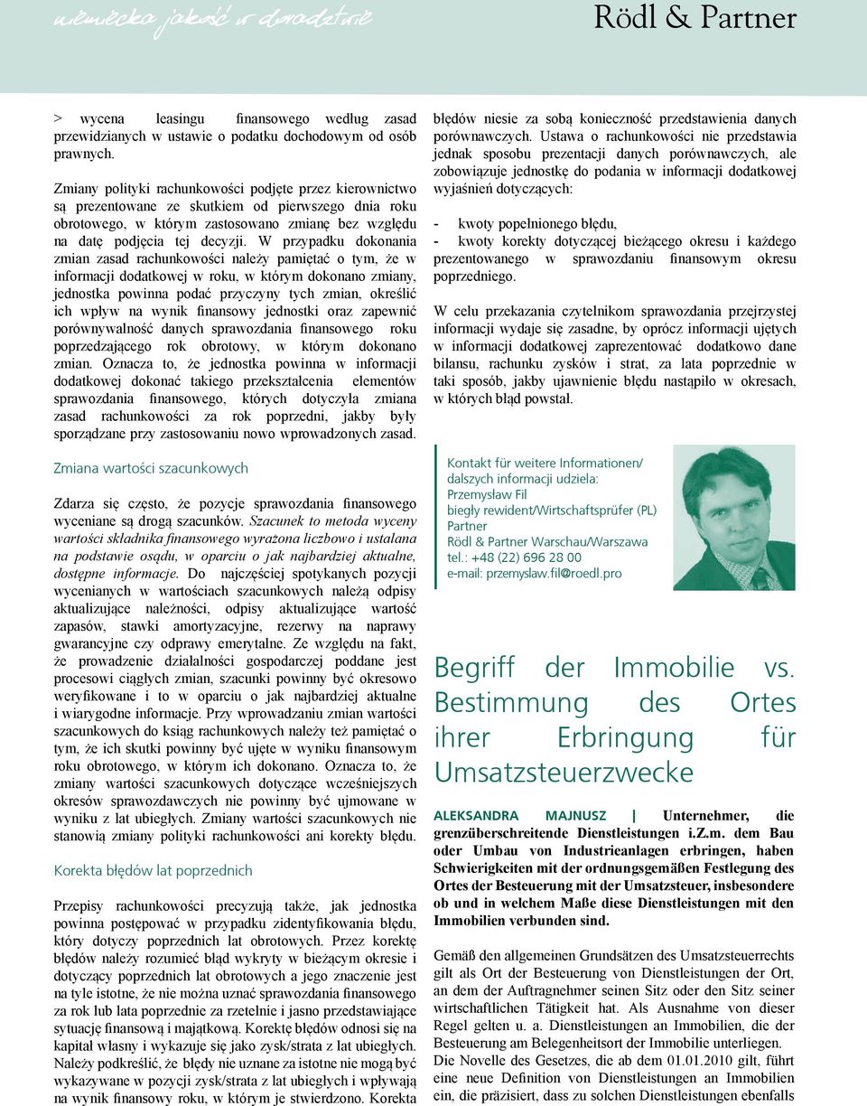 W przypadku dokonania zmian zasad rachunkowości należy pamiętać o tym, że w informacji dodatkowej w roku, w którym dokonano zmiany, jednostka powinna podać przyczyny tych zmian, określić ich wpływ na