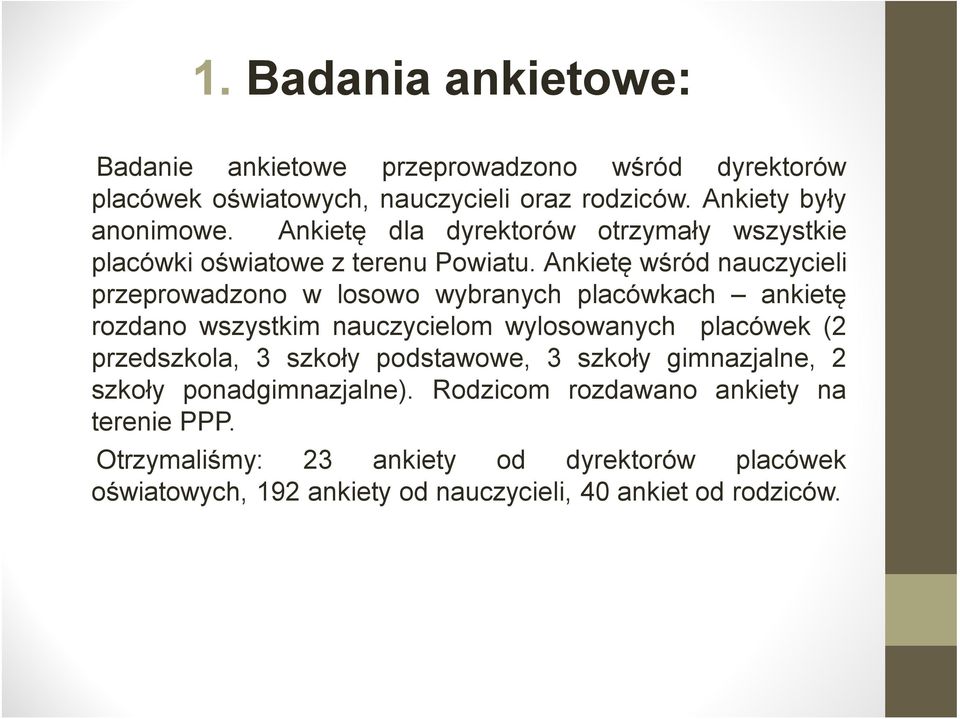 Ankietę wśród nauczycieli przeprowadzono w losowo wybranych placówkach ankietę rozdano wszystkim nauczycielom wylosowanych placówek (2 przedszkola, 3