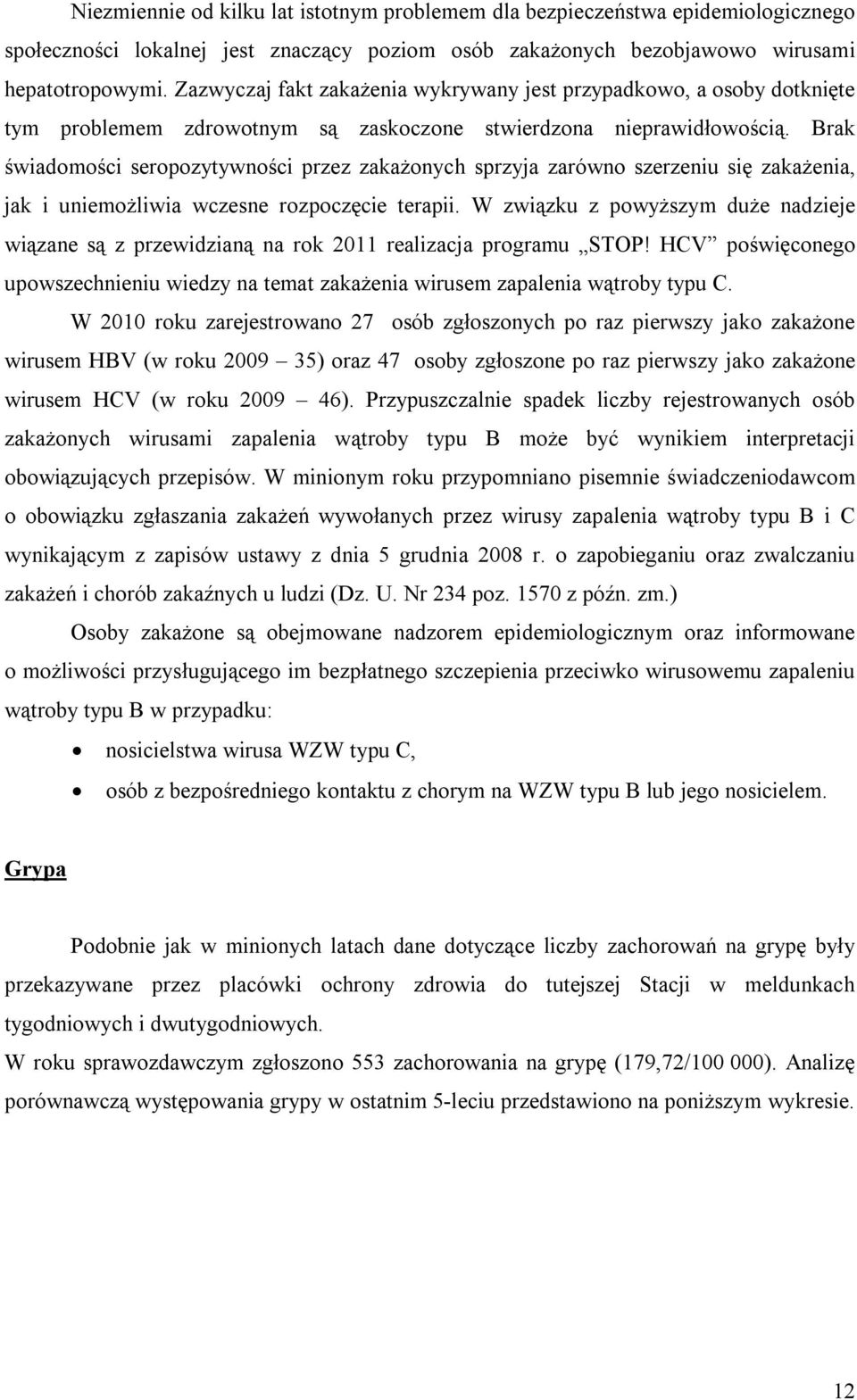 Brak świadomości seropozytywności przez zakażonych sprzyja zarówno szerzeniu się zakażenia, jak i uniemożliwia wczesne rozpoczęcie terapii.