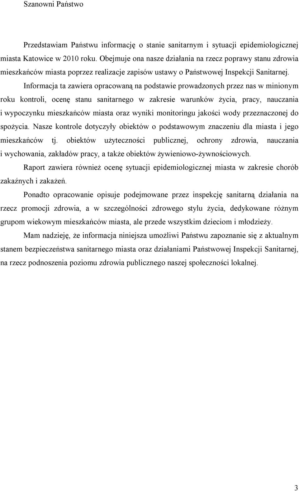 Informacja ta zawiera opracowaną na podstawie prowadzonych przez nas w minionym roku kontroli, ocenę stanu sanitarnego w zakresie warunków życia, pracy, nauczania i wypoczynku mieszkańców miasta oraz