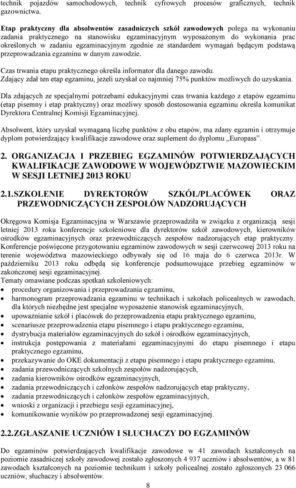 zgodnie ze standardem wymagań będącym podstawą przeprowadzania egzaminu w danym zawodzie. Czas trwania etapu praktycznego określa informator dla danego zawodu.