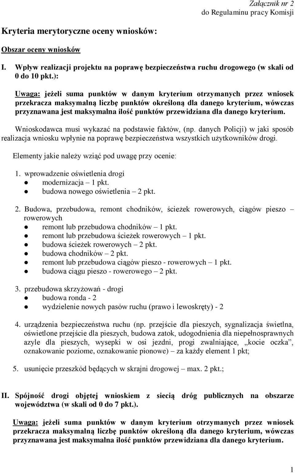 przewidziana dla danego kryterium. Wnioskodawca musi wykazać na podstawie faktów, (np. danych Policji) w jaki sposób realizacja wniosku wpłynie na poprawę bezpieczeństwa wszystkich użytkowników drogi.