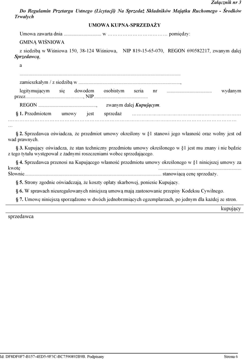 .., NIP 819-15-65-070, REGON 690582217, zwanym dalej legitymującym się dowodem osobistym seria nr... wydanym przez..., NIP... REGON..., zwanym dalej Kupującym. 1. Przedmiotem umowy jest sprzedaż..... 2.