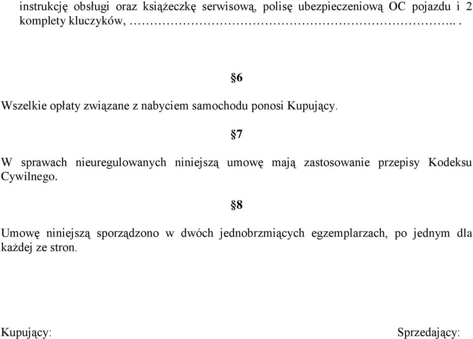 6 7 W sprawach nieuregulowanych niniejszą umowę mają zastosowanie przepisy Kodeksu Cywilnego.