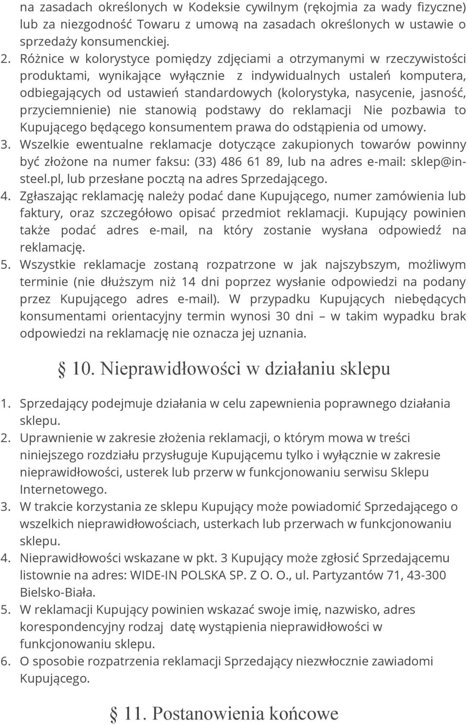 nasycenie, jasność, przyciemnienie) nie stanowią podstawy do reklamacji Nie pozbawia to Kupującego będącego konsumentem prawa do odstąpienia od umowy. 3.