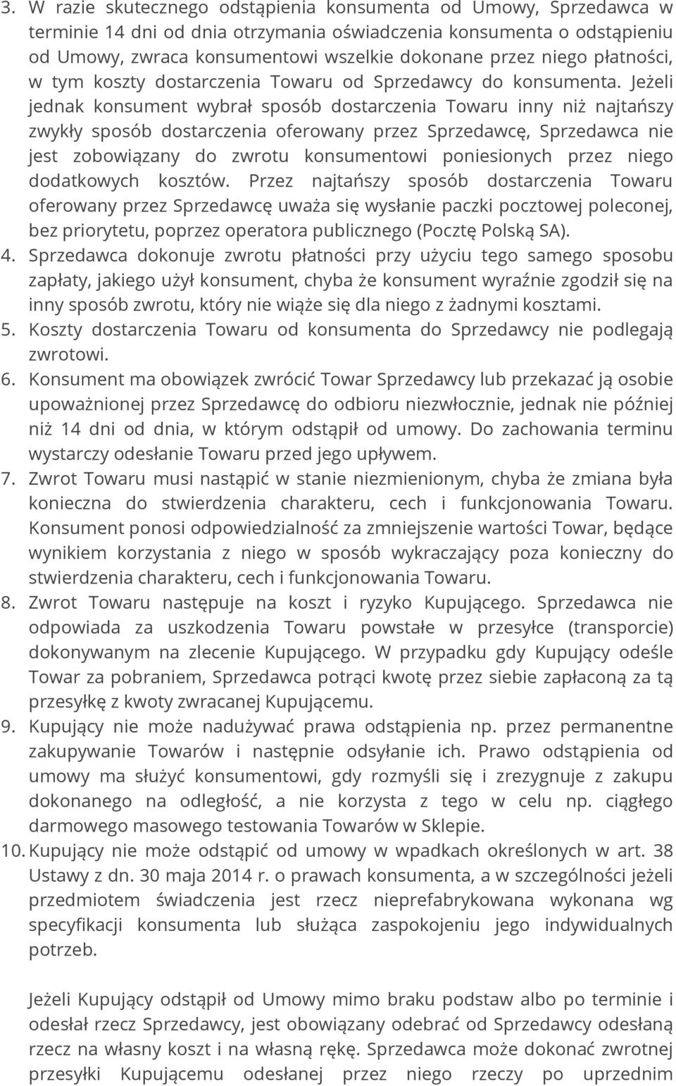 Jeżeli jednak konsument wybrał sposób dostarczenia Towaru inny niż najtańszy zwykły sposób dostarczenia oferowany przez Sprzedawcę, Sprzedawca nie jest zobowiązany do zwrotu konsumentowi poniesionych