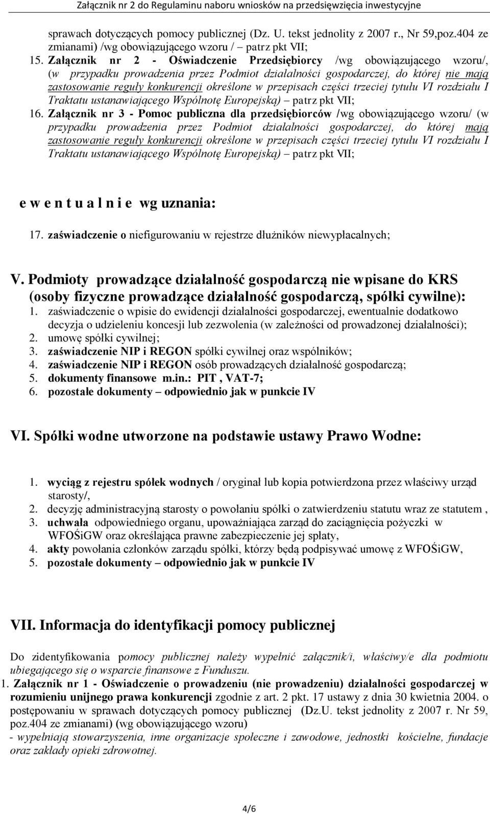 w przepisach części trzeciej tytułu VI rozdziału I Traktatu ustanawiającego Wspólnotę Europejską) patrz pkt VII; 16.
