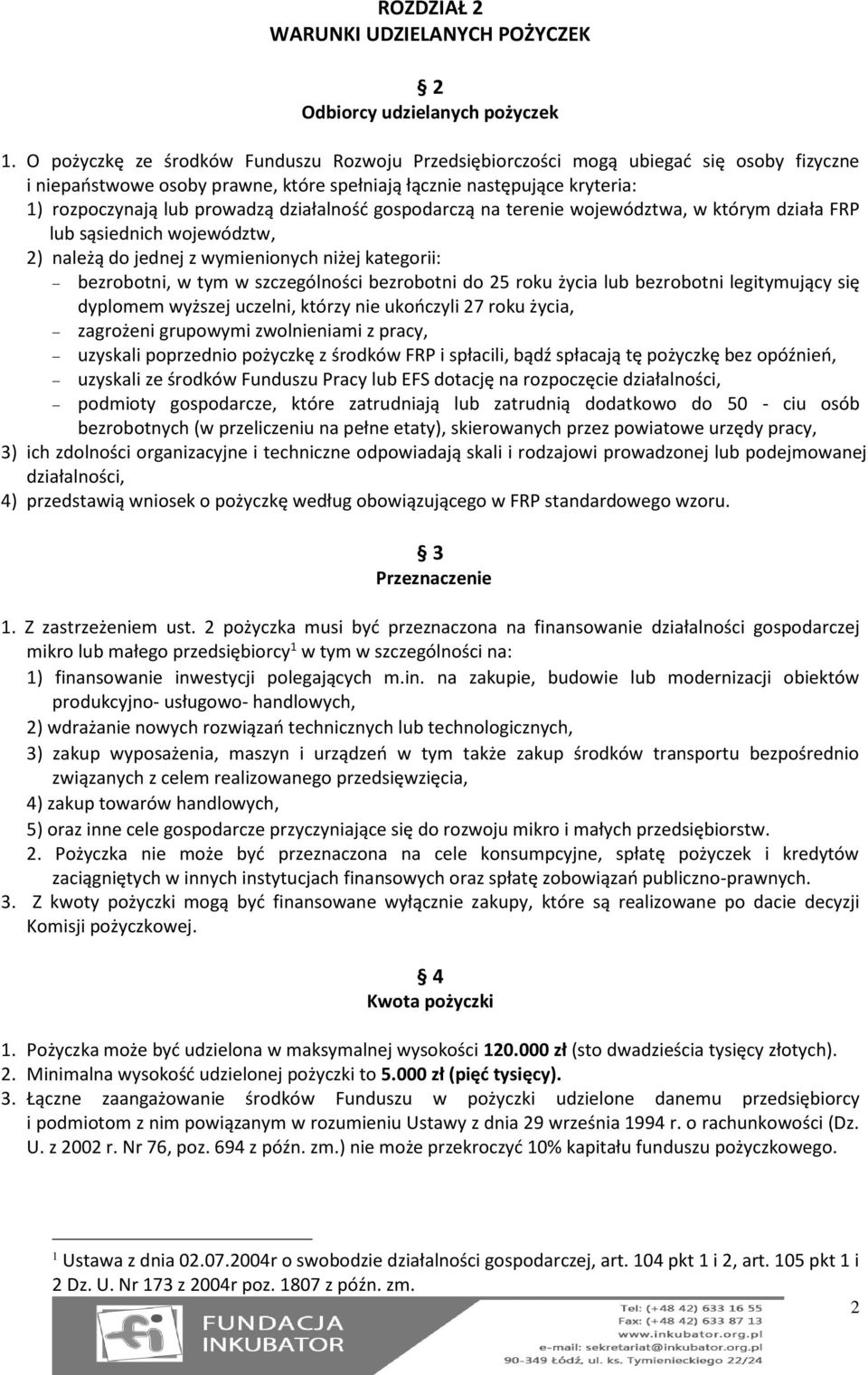 działalność gospodarczą na terenie województwa, w którym działa FRP lub sąsiednich województw, 2) należą do jednej z wymienionych niżej kategorii: bezrobotni, w tym w szczególności bezrobotni do 25