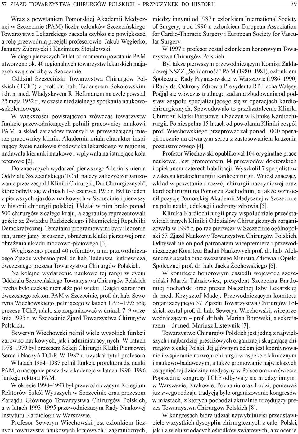 40 regionalnych towarzystw lekarskich mających swą siedzibę w Szczecinie. Oddział Szczeciński Towarzystwa Chirurgów Polskich (TChP) z prof. dr. hab. Tadeuszem Sokołowskim i dr. n. med. Władysławem R.
