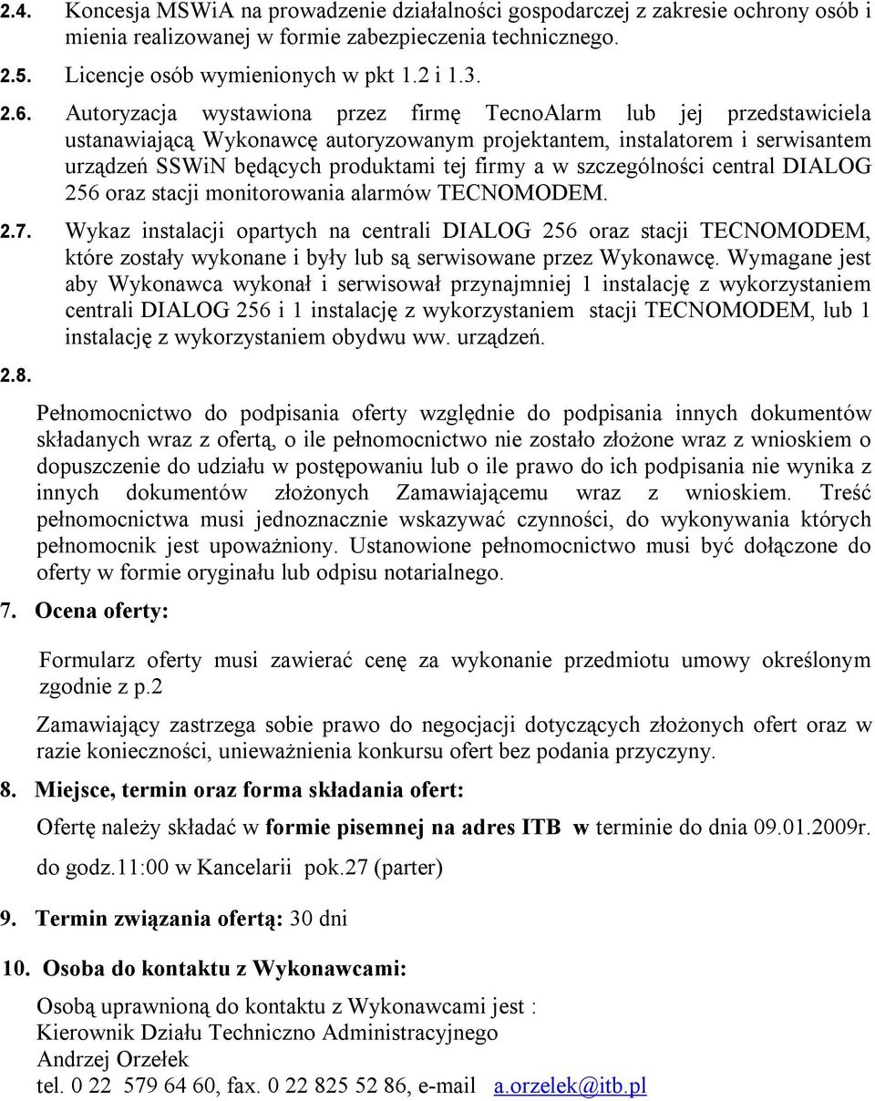 szczególności central DIALOG 256 oraz stacji monitorowania alarmów TECNOMODEM. 2.7.