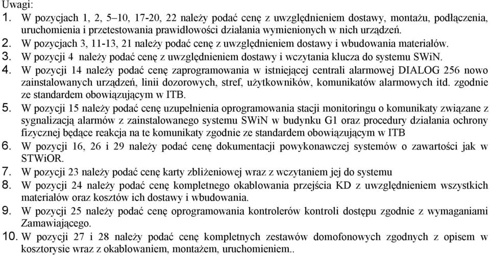 należy podać cenę z uwzględnieniem dostawy i wczytania klucza do systemu SWiN. 4.