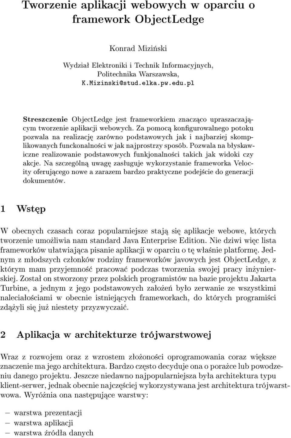 Za pomoc kongurowalnego potoku pozwala na realizacj zarówno podstawowych jak i najbarziej skomplikowanych funckonalno±ci w jak najprostrzy sposób.