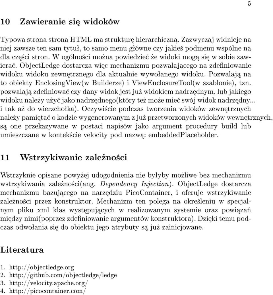 Pozwalaj na to obiekty EnclosingView(w Builderze) i ViewEnclosureTool(w szablonie), tzn.