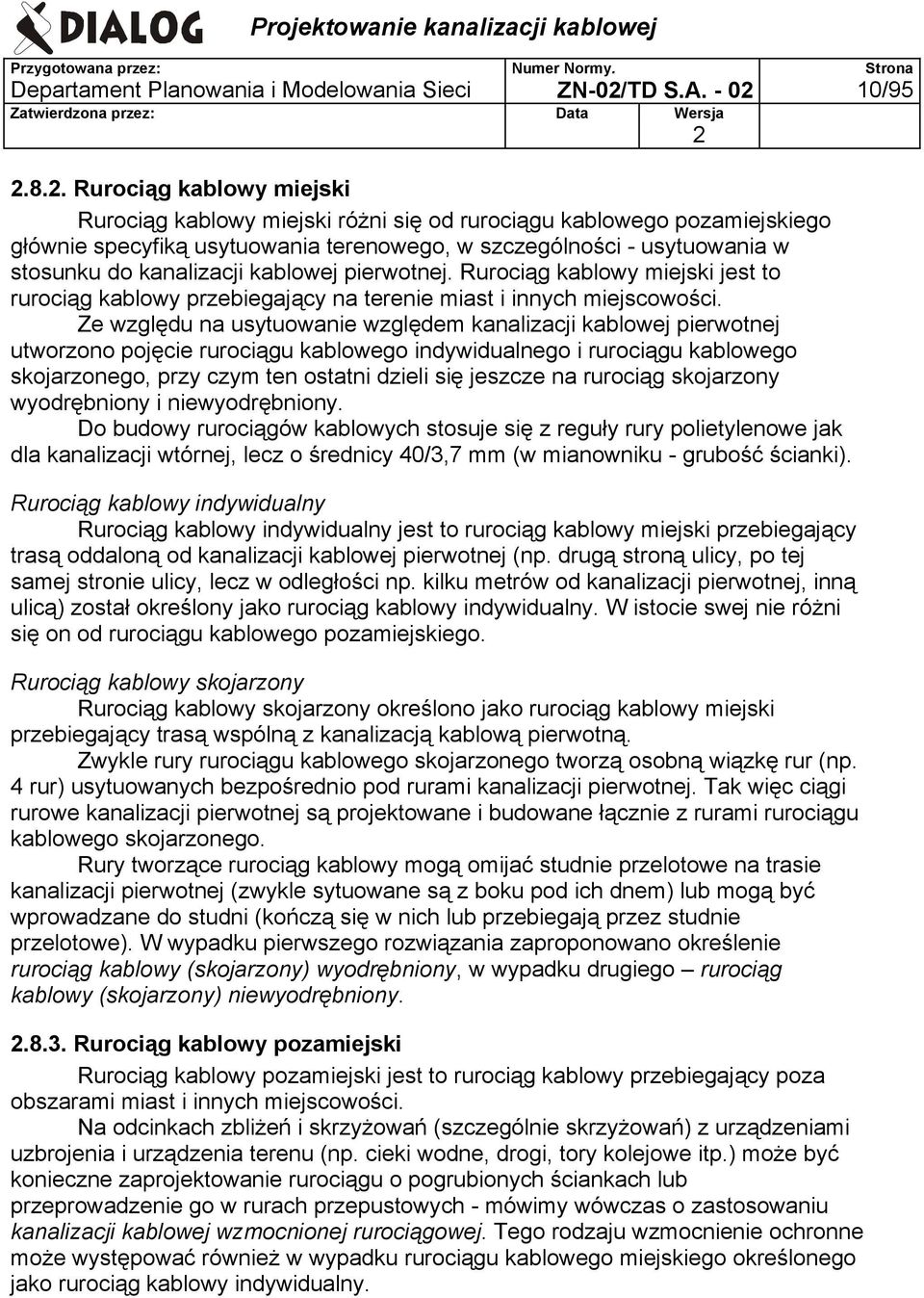 kablowej pierwotnej. Rurociąg kablowy miejski jest to rurociąg kablowy przebiegający na terenie miast i innych miejscowości.