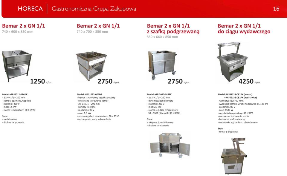 Model: GBS4012-074DK - 2 x GN1/1 200 mm - komora spawana, wspólna - zasilanie: 230 V - moc: 1,5 kw - zakres temperatury: 30 95ºC - rozfoliowany - drobne zarysowania Model: GBS1022-074EG - bemar