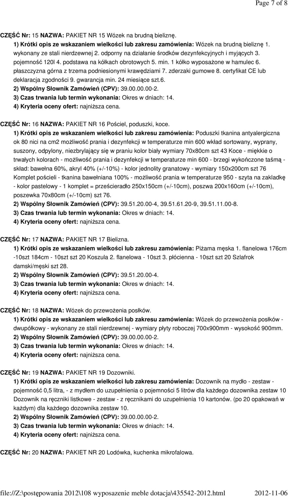 płaszczyzna górna z trzema podniesionymi krawędziami 7. zderzaki gumowe 8. certyfikat CE lub deklaracja zgodności 9. gwarancja min. 24 miesiące szt.6.