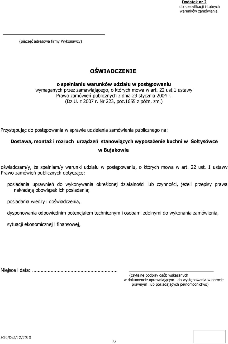 ) Przystępując do postępowania w sprawie udzielenia zamówienia publicznego na: Dostawa, montaż i rozruch urządzeń stanowiących wyposażenie kuchni w Sołtysówce w Bujakowie oświadczam/y, że spełniam/y