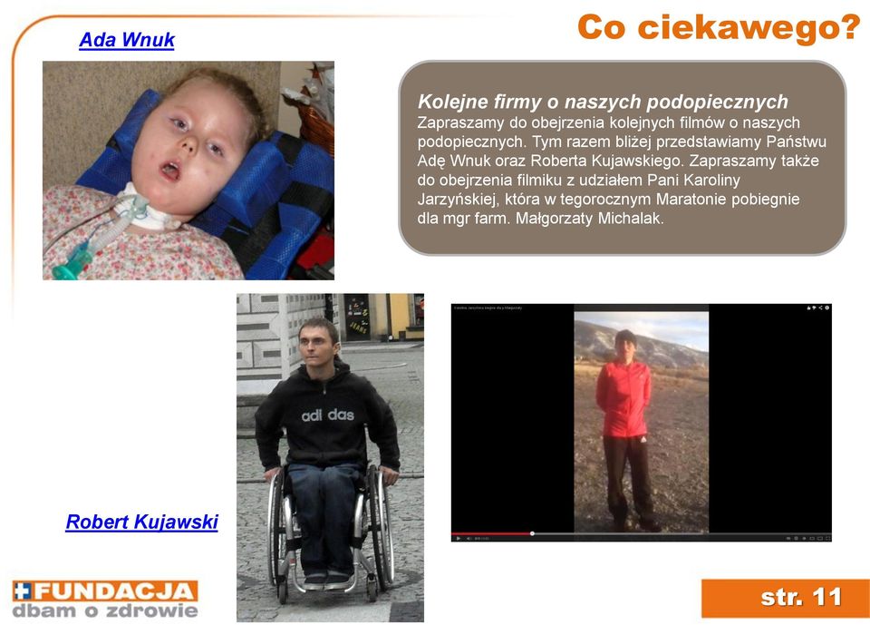 podopiecznych. Tym razem bliżej przedstawiamy Państwu Adę Wnuk oraz Roberta Kujawskiego.