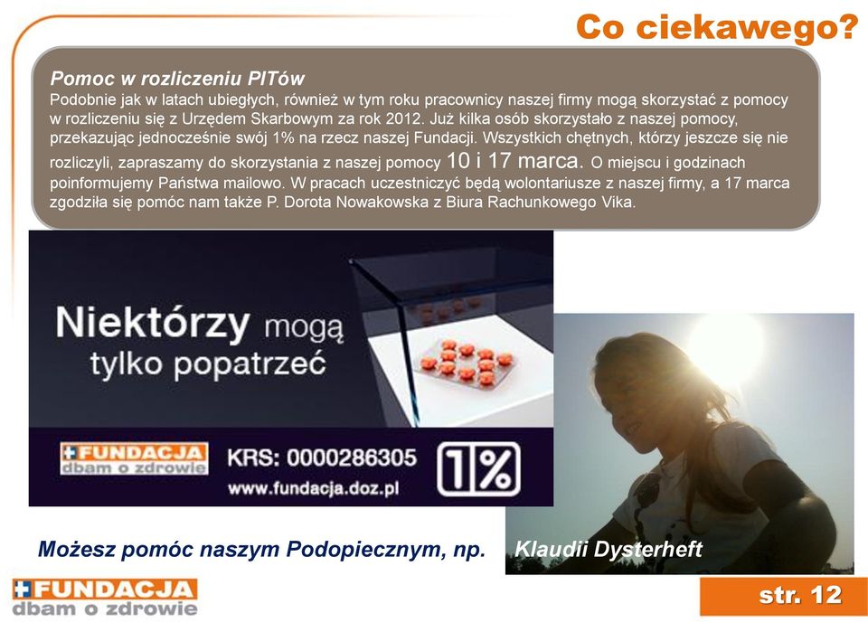rok 2012. Już kilka osób skorzystało z naszej pomocy, przekazując jednocześnie swój 1% na rzecz naszej Fundacji.