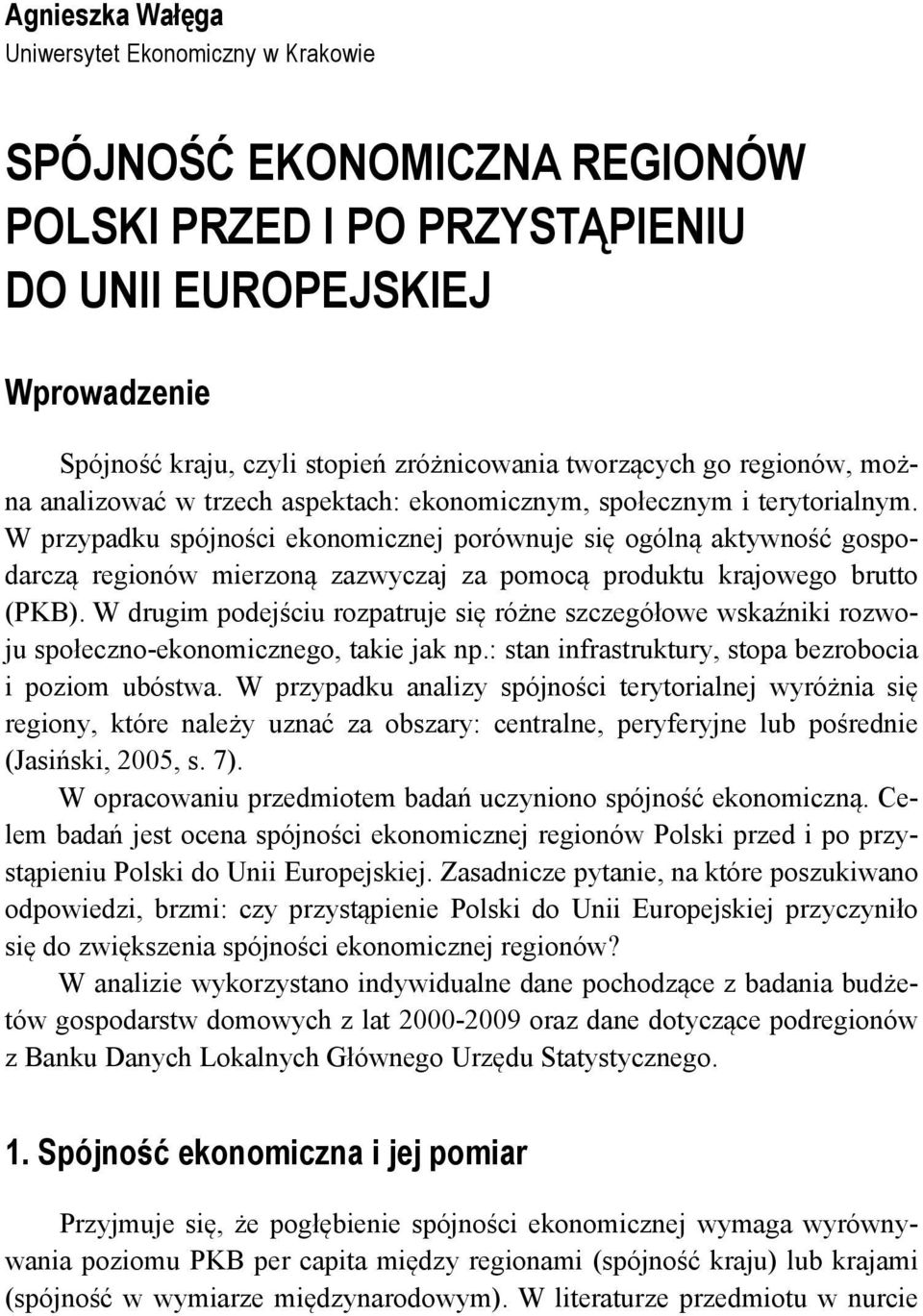 W przypadku spójności ekonomicznej porównuje się ogólną aktywność gospodarczą regionów mierzoną zazwyczaj za pomocą produktu krajowego brutto (PKB).