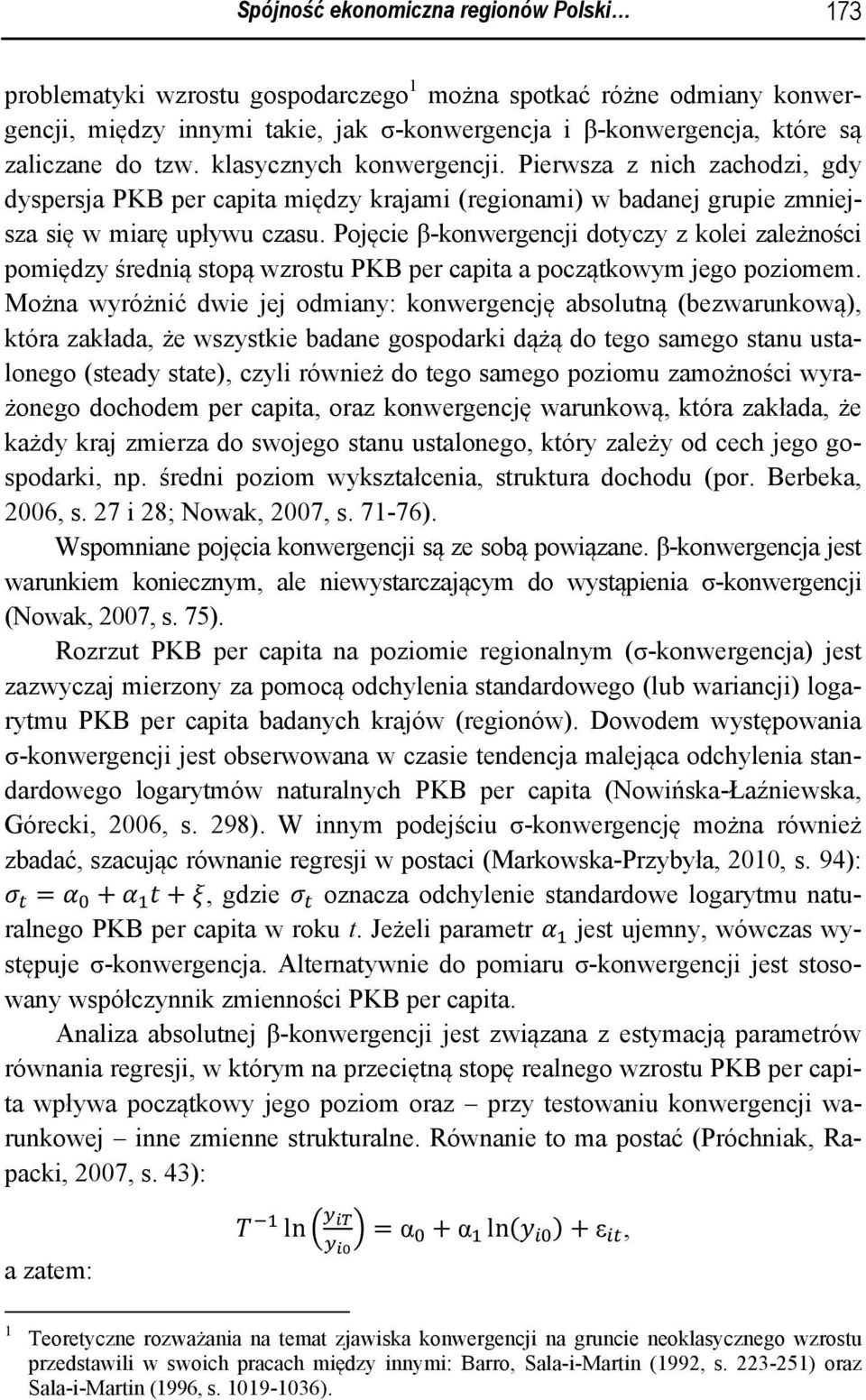 Pojęcie β-konwergencji dotyczy z kolei zależności pomiędzy średnią stopą wzrostu PKB per capita a początkowym jego poziomem.