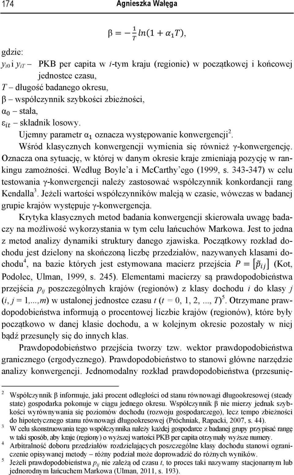 Oznacza ona sytuację, w której w danym okresie kraje zmieniają pozycję w rankingu zamożności. Według Boyle a i McCarthy ego (1999, s.