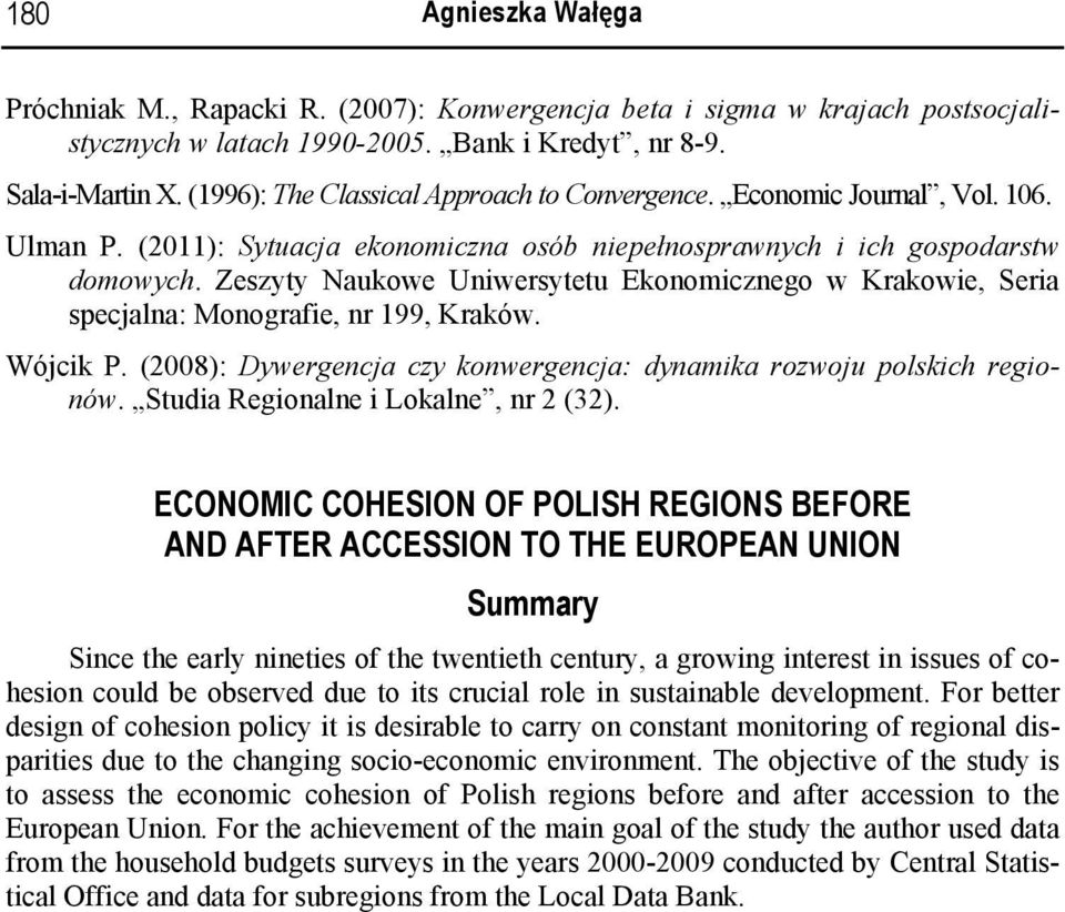 Zeszyty Naukowe Uniwersytetu Ekonomicznego w Krakowie, Seria specjalna: Monografie, nr 199, Kraków. Wójcik P. (2008): Dywergencja czy konwergencja: dynamika rozwoju polskich regionów.