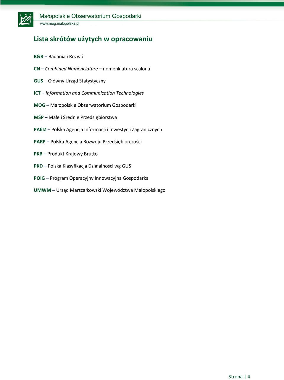 Polska Agencja Informacji i Inwestycji Zagranicznych PARP Polska Agencja Rozwoju Przedsiębiorczości PKB Produkt Krajowy Brutto PKD