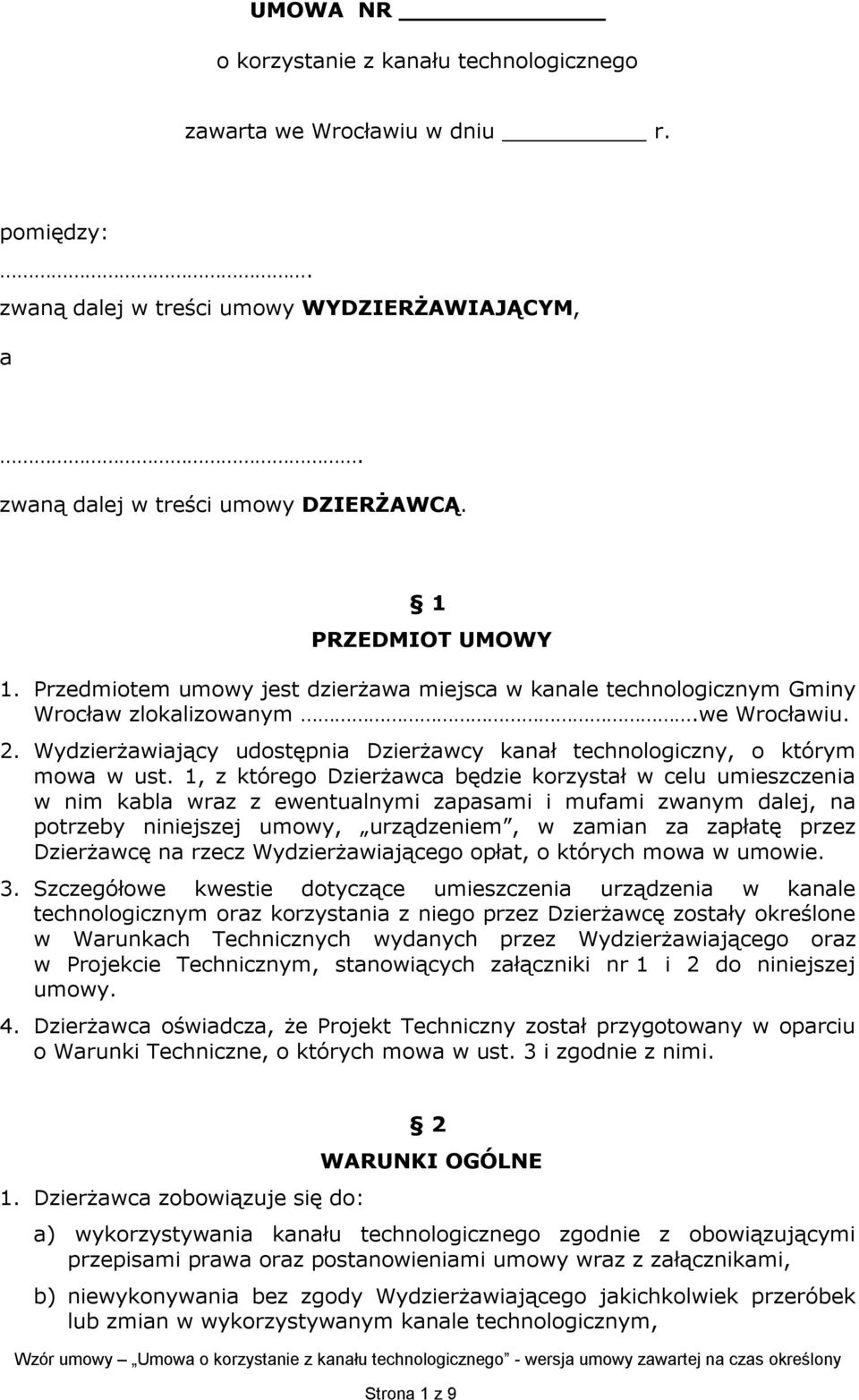 1, z którego Dzierżawca będzie korzystał w celu umieszczenia w nim kabla wraz z ewentualnymi zapasami i mufami zwanym dalej, na potrzeby niniejszej umowy, urządzeniem, w zamian za zapłatę przez