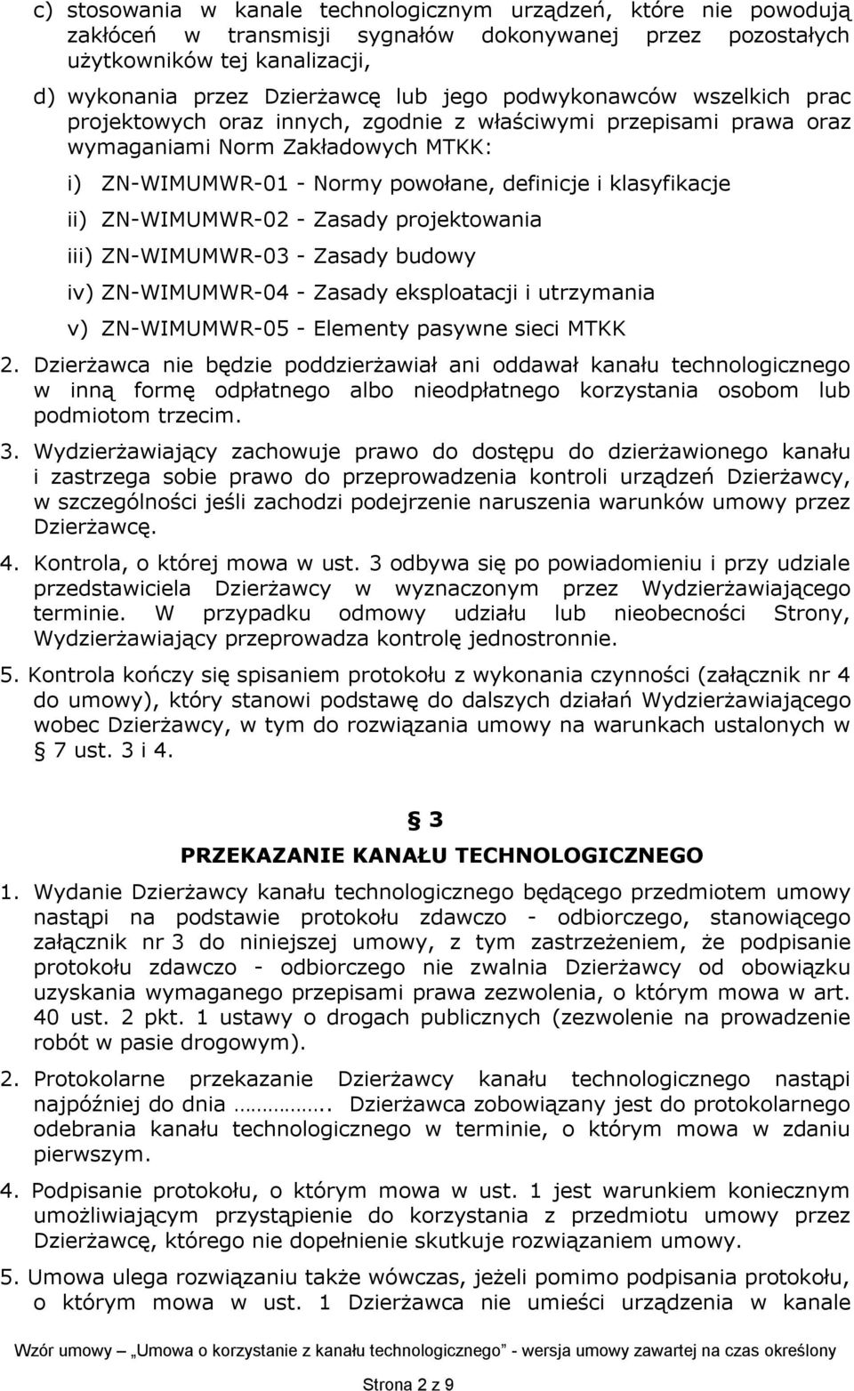 ZN-WIMUMWR-02 - Zasady projektowania iii) ZN-WIMUMWR-03 - Zasady budowy iv) ZN-WIMUMWR-04 - Zasady eksploatacji i utrzymania v) ZN-WIMUMWR-05 - Elementy pasywne sieci MTKK 2.