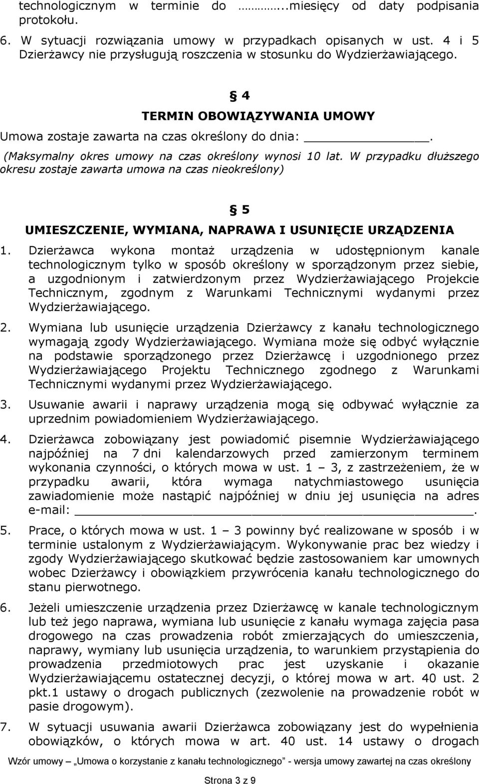 (Maksymalny okres umowy na czas określony wynosi 10 lat. W przypadku dłuższego okresu zostaje zawarta umowa na czas nieokreślony) 5 UMIESZCZENIE, WYMIANA, NAPRAWA I USUNIĘCIE URZĄDZENIA 1.