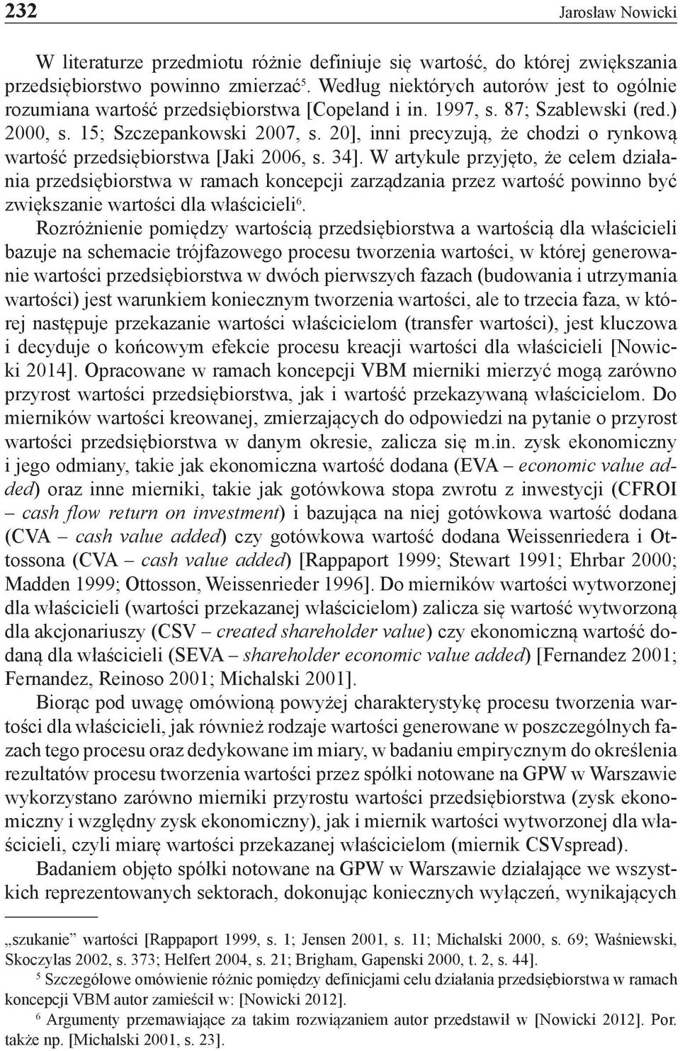 20], inni precyzują, że chodzi o rynkową wartość przedsiębiorstwa [Jaki 2006, s. 34].