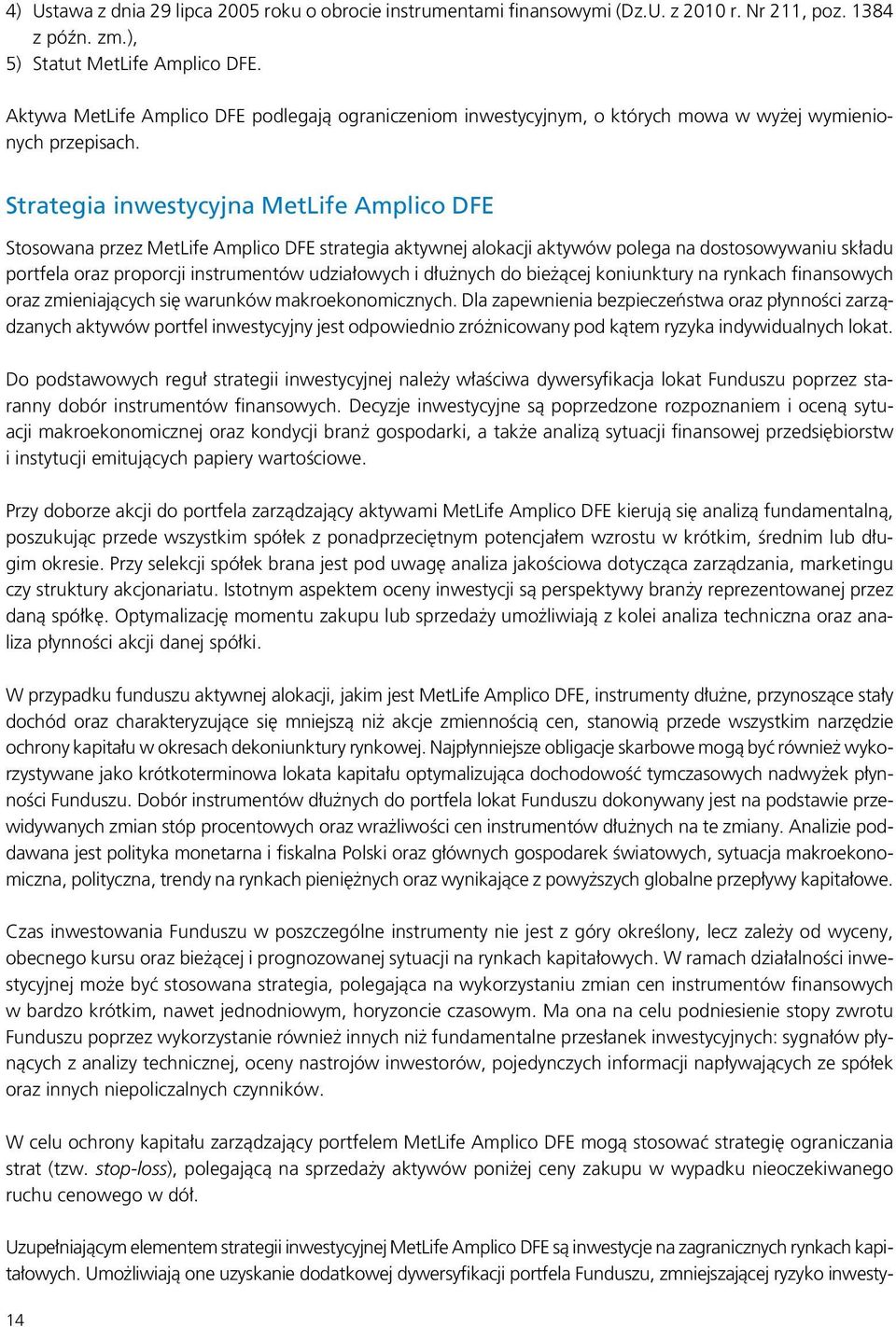 Strategia inwestycyjna MetLife Amplico DFE Stosowana przez MetLife Amplico DFE strategia aktywnej alokacji aktywów polega na dostosowywaniu składu portfela oraz proporcji instrumentów udziałowych i