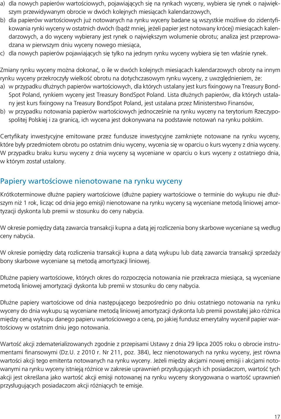 a do wyceny wybierany jest rynek o największym wolumenie obrotu; analiza jest przeprowadzana w pierwszym dniu wyceny nowego miesiąca, c) dla nowych papierów pojawiających się tylko na jednym rynku